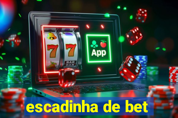 escadinha de bet